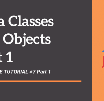 Java Tutorial #7 Part 1 – Classes & Objects