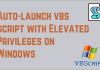 How To Auto-launch VBscript with Elevated Privileges