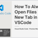 How To Always Open Files in New Tab in VSCode