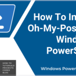 How To Install Oh-My-Posh On Windows PowerShell